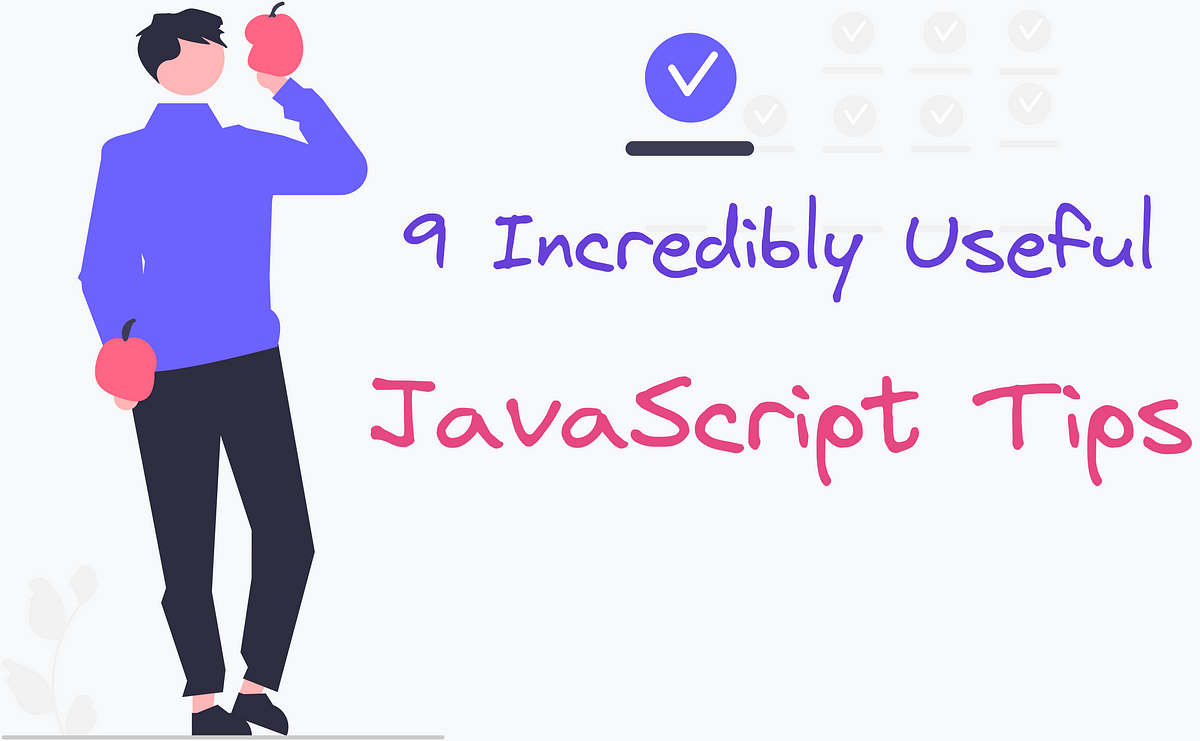 9 Incredibly Useful JavaScript Tips | by Choco | Medium