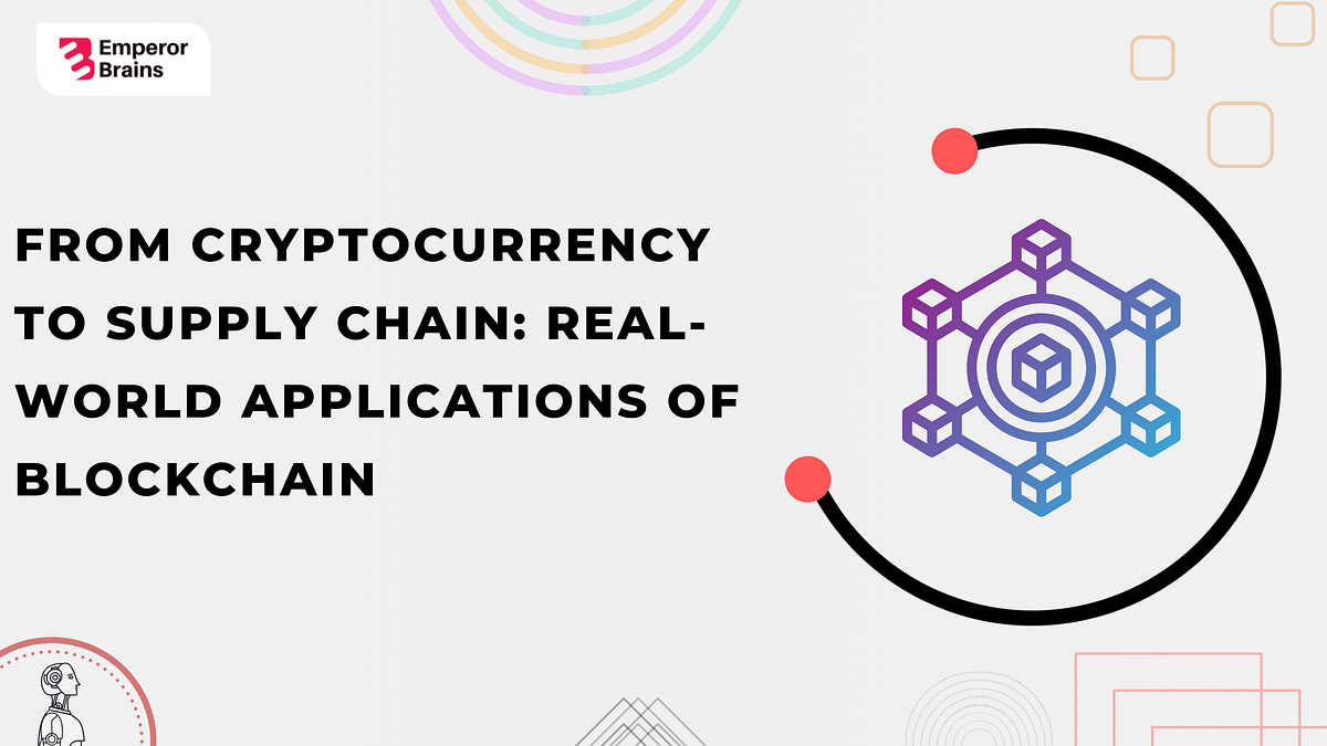 From Cryptocurrency to Supply Chain: Real-World Applications of Blockchain  | by Emperor Brains | Medium
