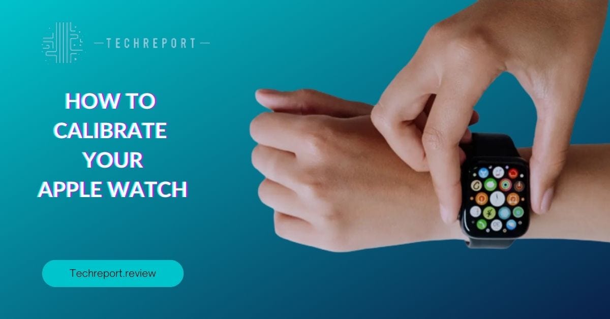 Precision Redefined How to Calibrate Your Apple Watch Like a Pro