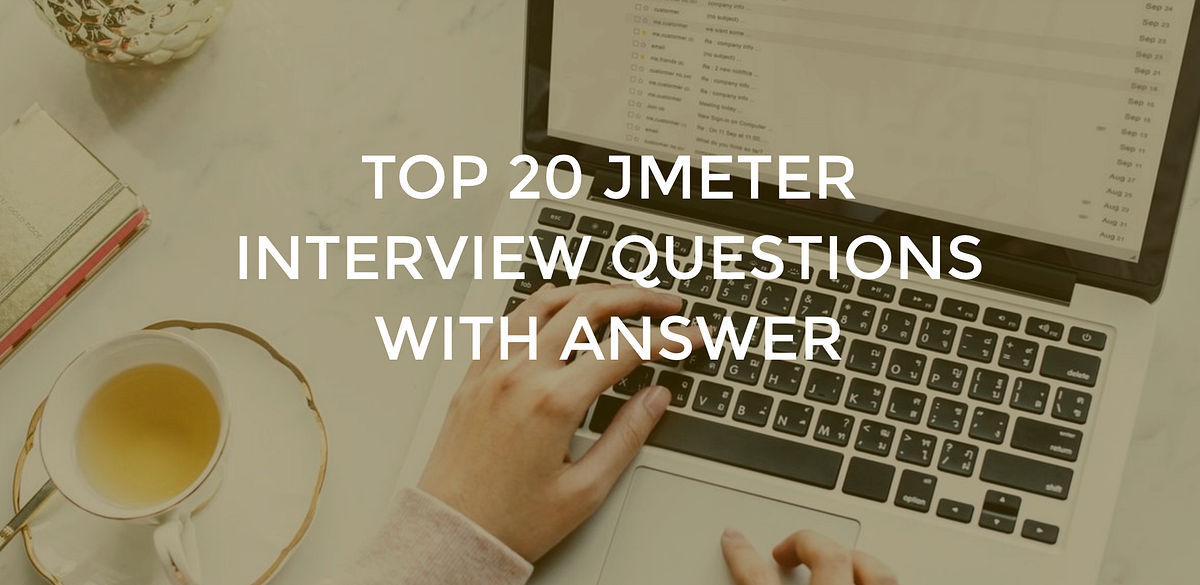Top 20 JMETER interview questions with answer by Mayank Gupta Medium