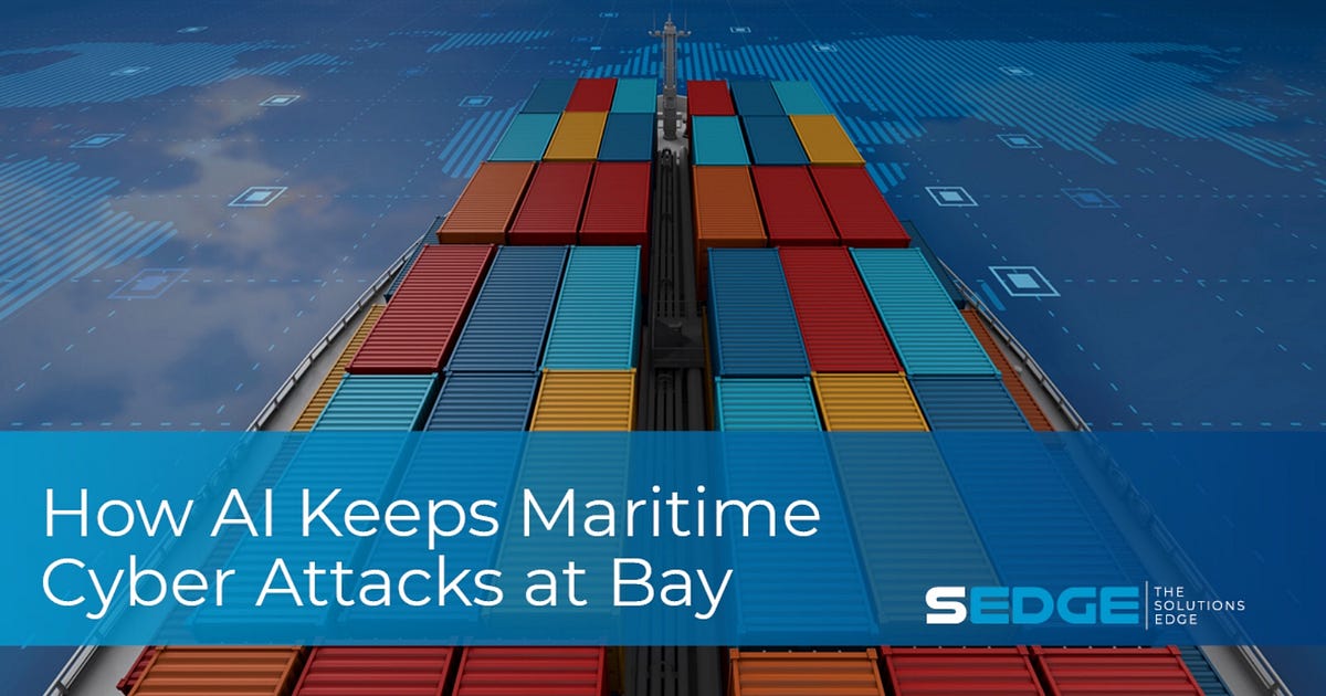 How AI Keeps Maritime Cyber Attacks at Bay | by SEDGE The Solutions ...