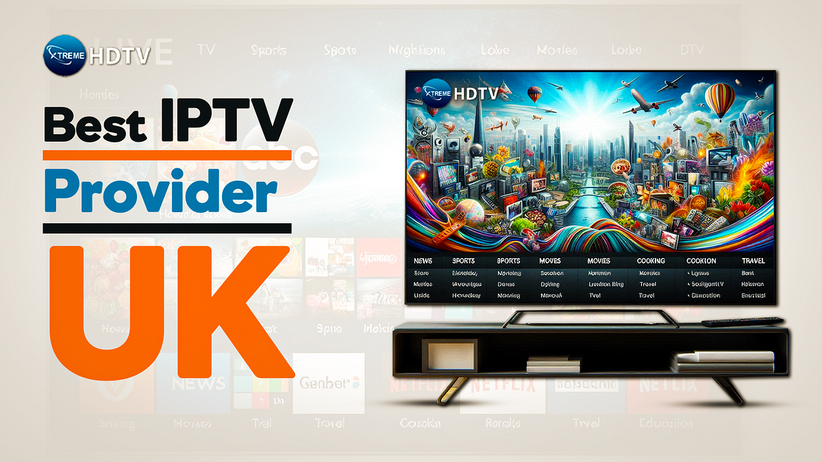 How to Find the Best IPTV Provider in the UK by XtremeHDIPTV Jun, 2024 Medium