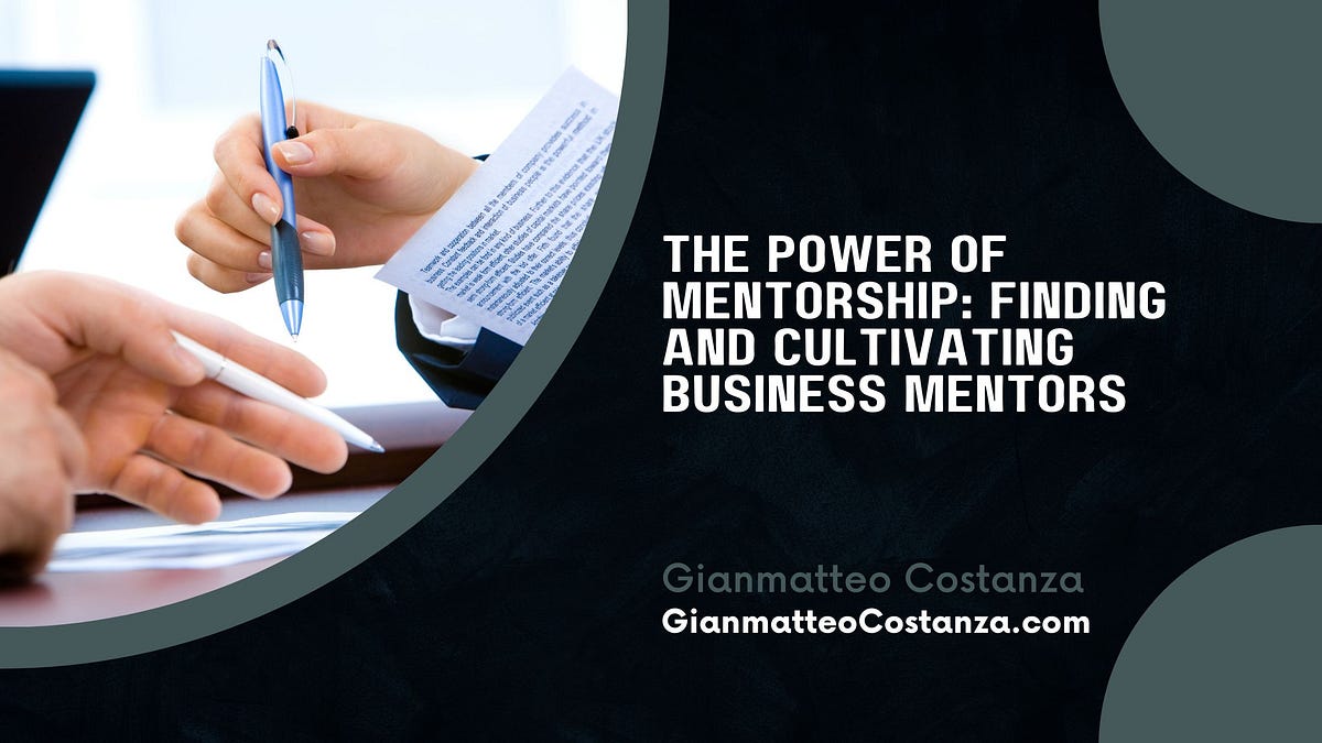 The Power of Mentorship: Finding and Cultivating Business Mentors | by ...