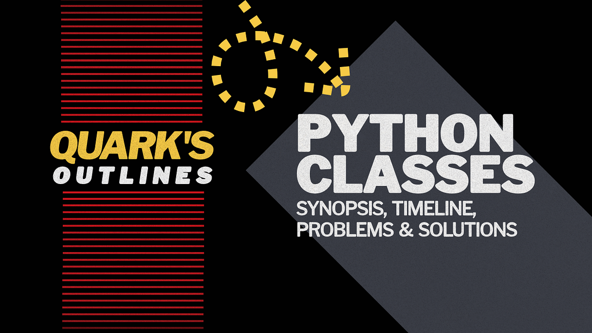 Quark’s Outlines: Python Classes. Introduction to Python Classes | by ...