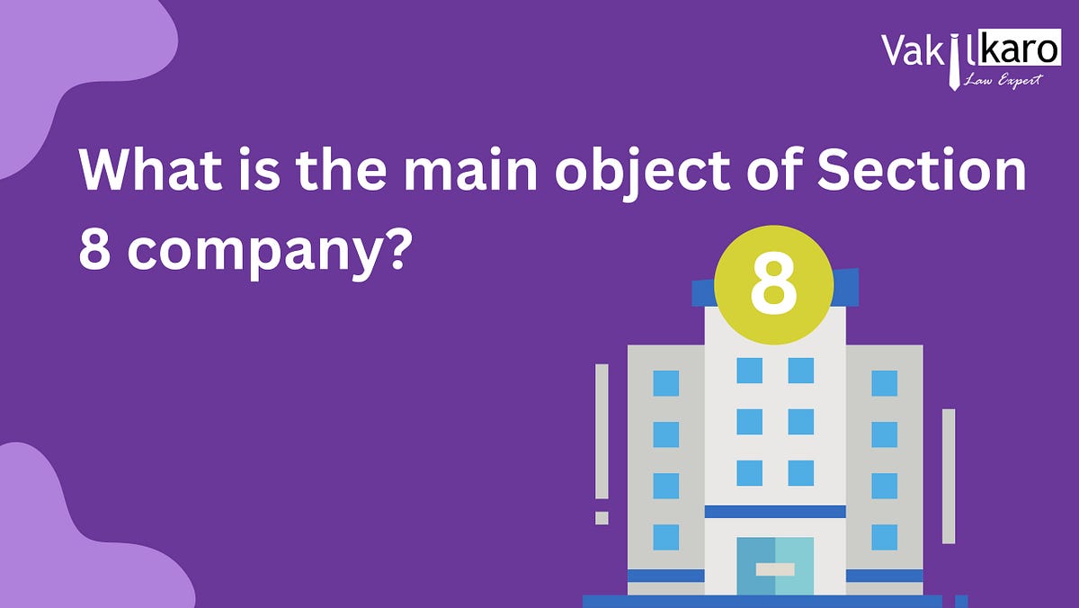 What is the main object of Section 8 company? by vakilkaro Medium