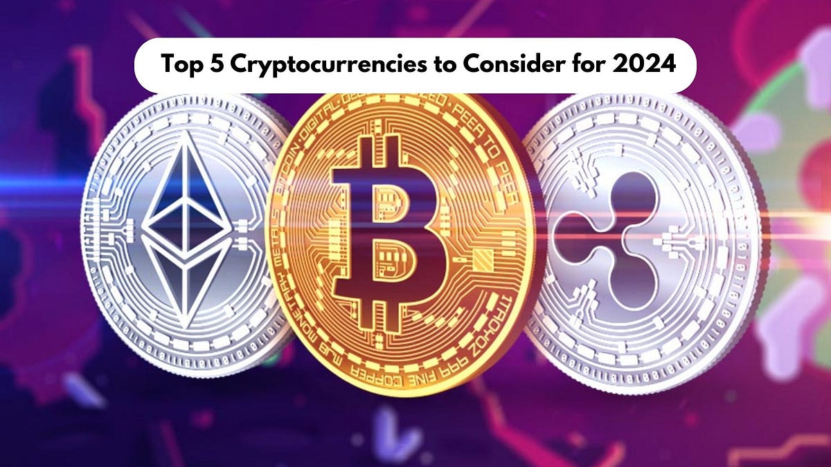 Top 5 Cryptocurrencies To Consider For 2024: A Comprehensive Guide | By ...