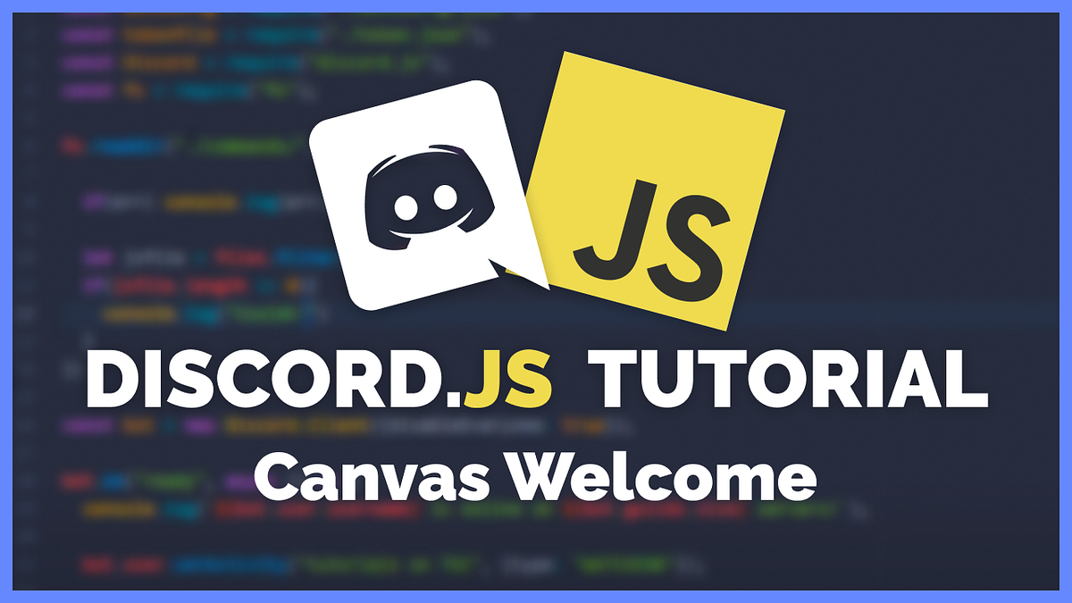 Discord.JS Canvas Tutorial — Custom Images for Your Discord