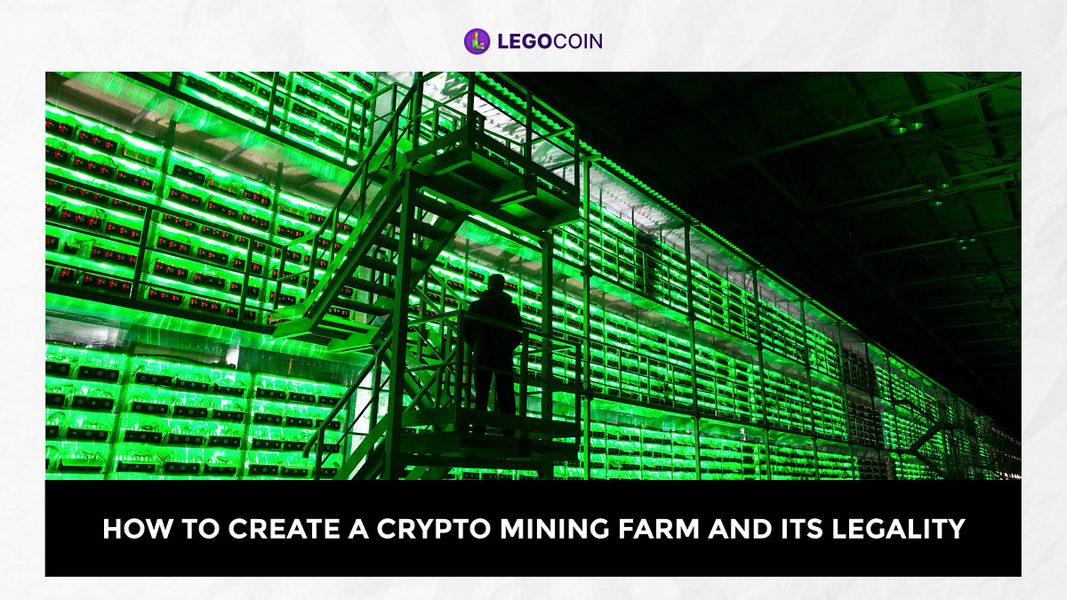 How to Create a Crypto Mining Farm and its Legality by Lego Coin Medium