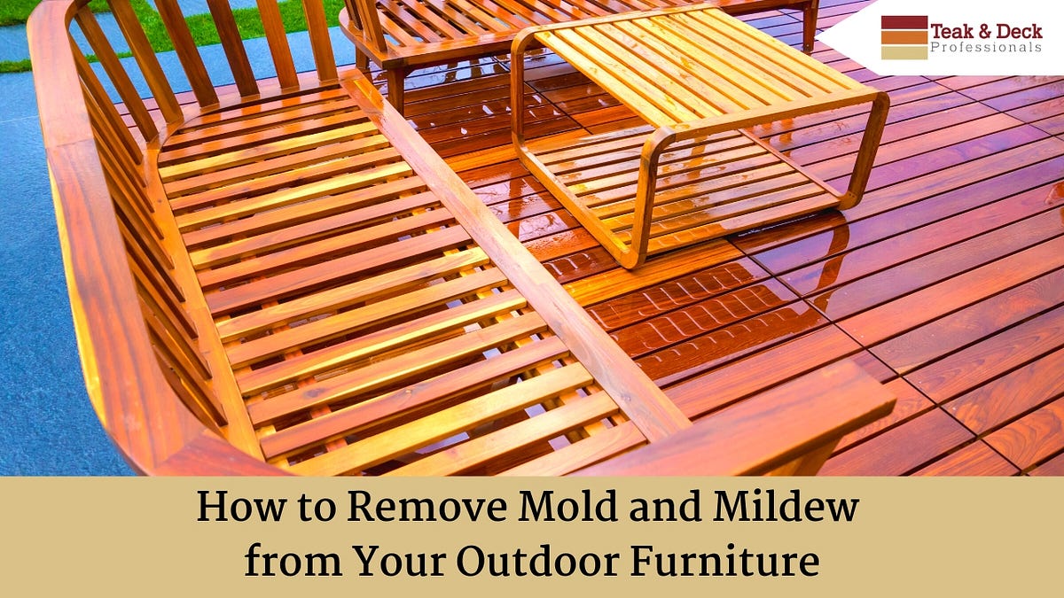 How to Remove Mold and Mildew from Your Outdoor Furniture by Teak