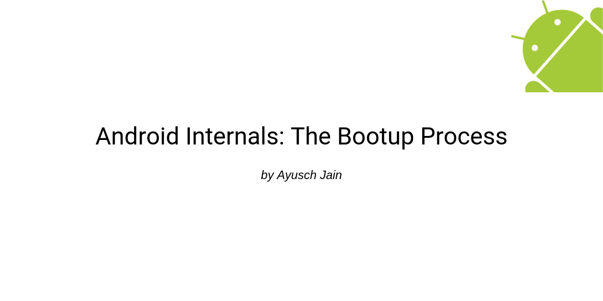 Android Internals 101: How Android OS Starts You Application | by Ayusch  Jain | ProAndroidDev