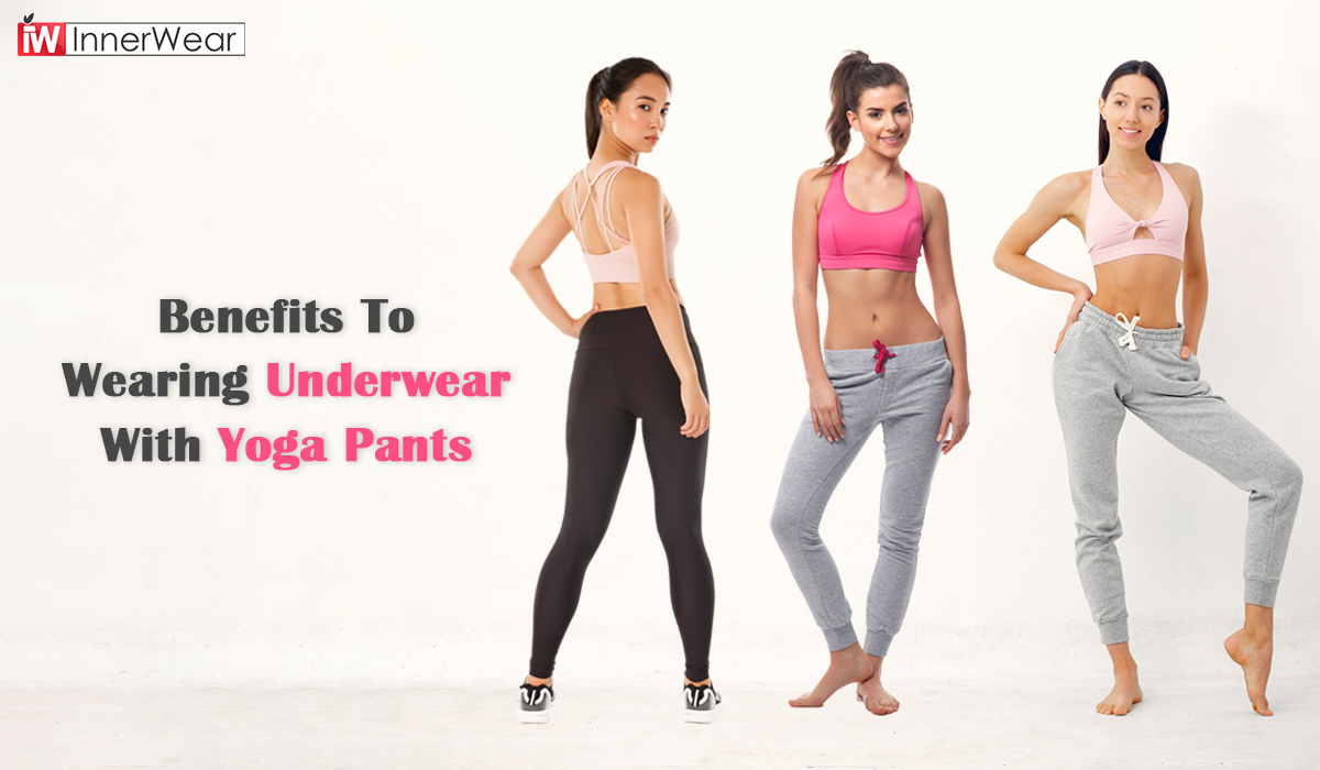 Benefits of wearing underwear with yoga pants | Innerwear Australia | by  Innerwearaustralia | Medium