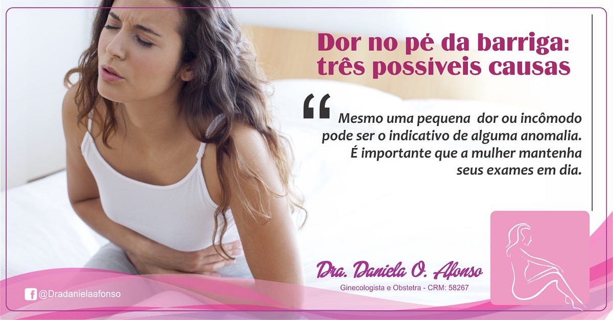 Dor no pé da barriga: três possíveis causas | by Daniela Oliveira ...