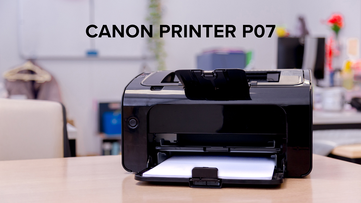 Decoding the Canon Printer P07 Error Troubleshooting Tips by Excel