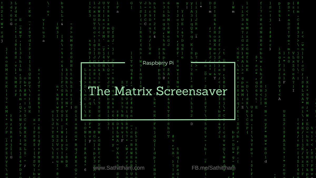 ENG][RPi]The Matrix Screensaver for Raspberry Pi | by Sathittham (Phoo)  Sangthong | SS Blog | Medium