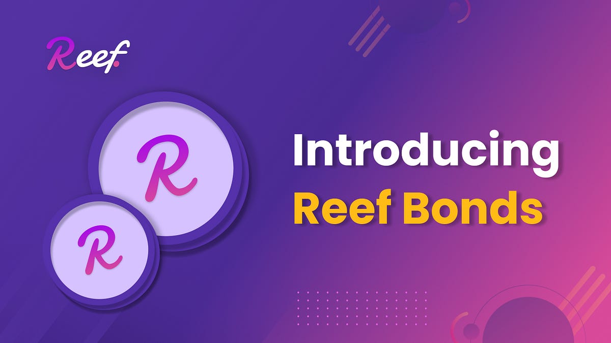 Introducing Reef Bonds, a Flexible DeFi Investment Product | by Reef | Reef  | Medium
