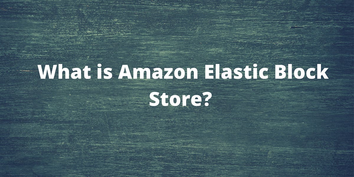 What is Amazon Elastic Block Store? by Ayush241996 Medium