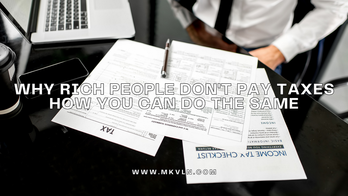 What I Learned From Rich People Who Don’t Pay Taxes (How You Can Do The