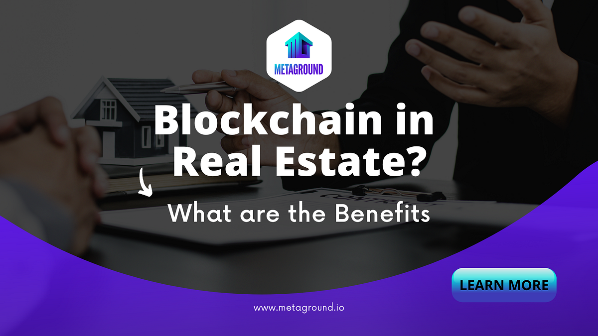 Blockchain in Real Estate?. What are the Benefits by MetaGround Medium