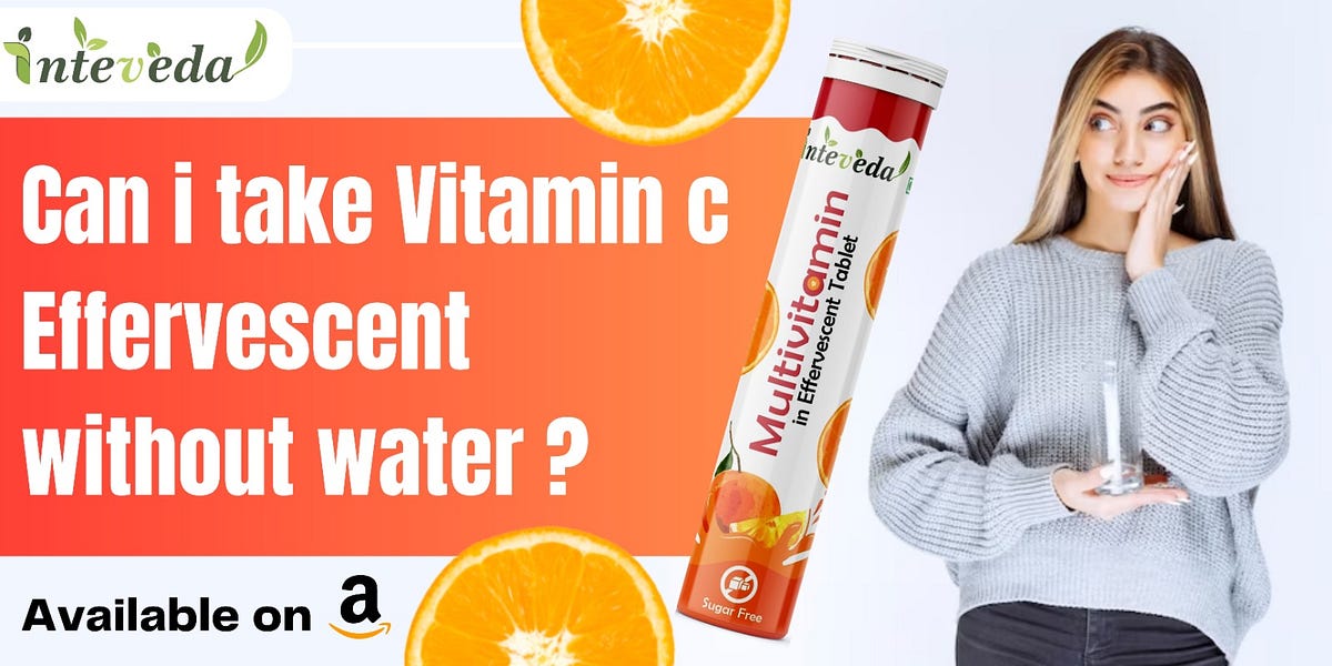 Can I take Vitamin c effervescent without water? by Integrated luser