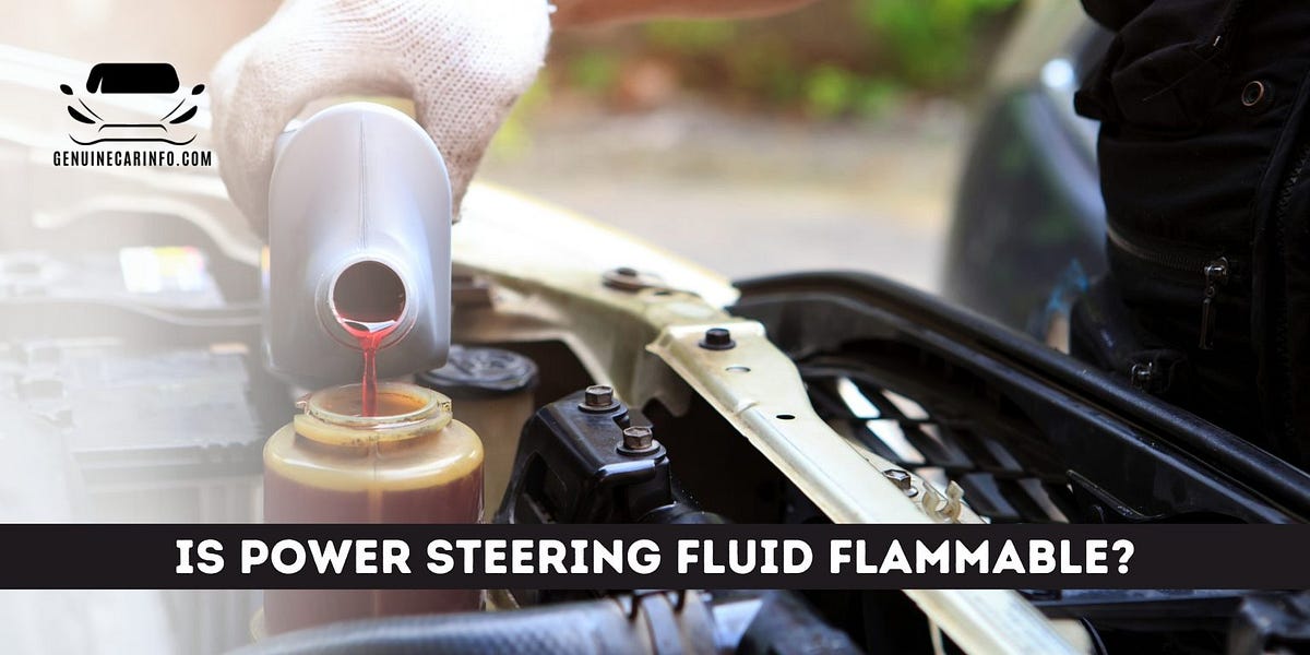 Is Power Steering Fluid Flammable: Safeguarding Your Vehicle's Safety