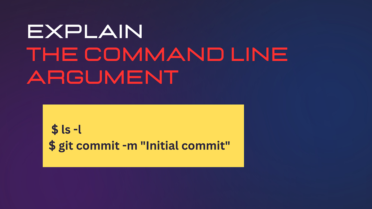 Explain the command line argument - Akki Patil - Medium