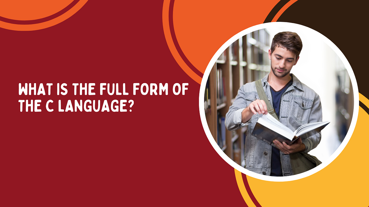 what-is-the-full-form-of-the-c-language-by-anupam-srivastava-medium
