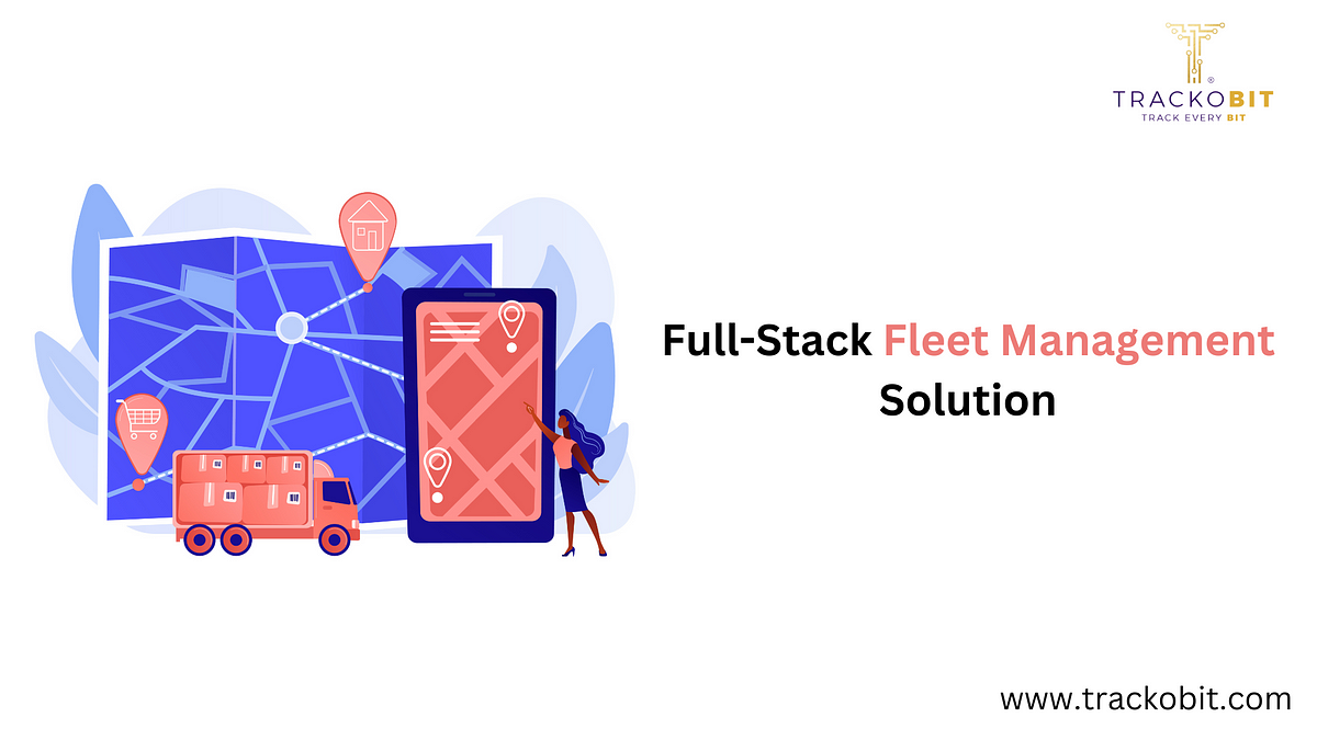 Full-Stack Fleet Management Solution for Your Business | by Trackobit ...