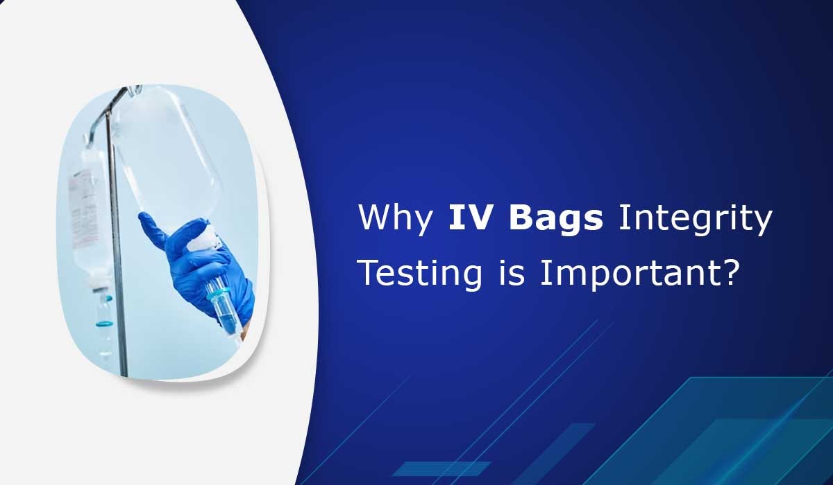Why IV Bag Integrity Testing is Important? by PTI Medium