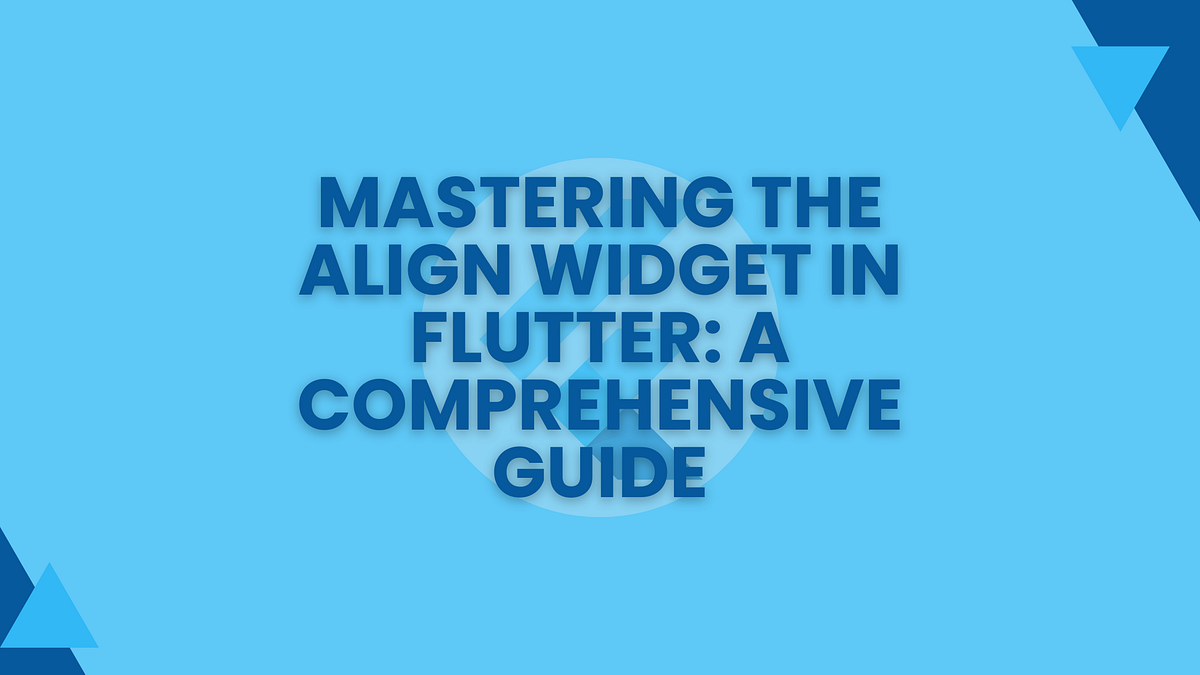 Mastering the Align Widget in Flutter: A Comprehensive Guide | by ...