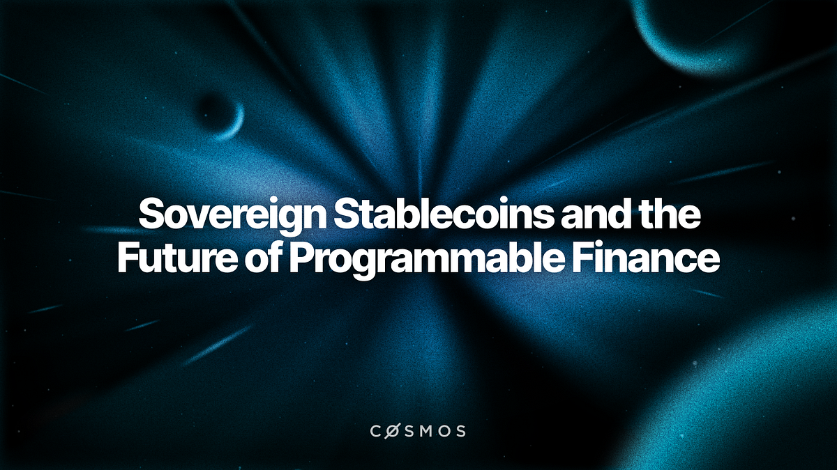 Sovereign Stablecoins and the Future of Programmable Finance | by Cosmos |  Cosmos Ecosystem Blog