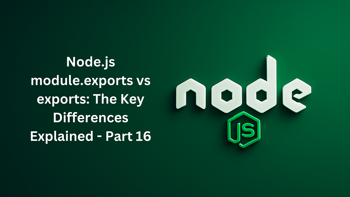 Node.js module.exports vs exports: The Key Differences Explained | by ...