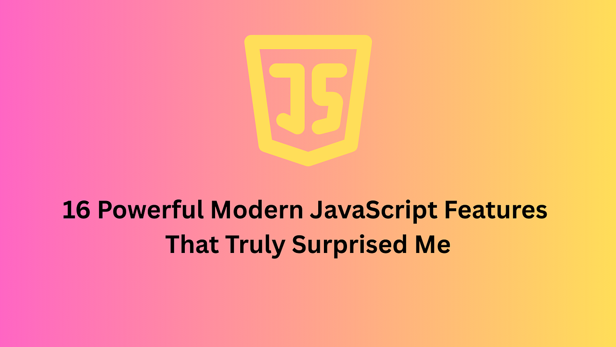 16 Powerful Modern JavaScript Features That Truly Surprised Me | by ...
