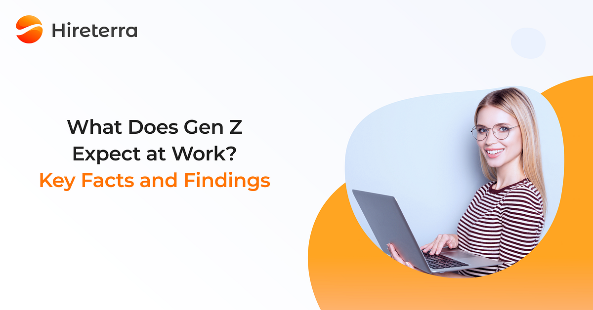 What Does Gen Z Expect at Work? Key Facts and Findings by Hireterra Medium