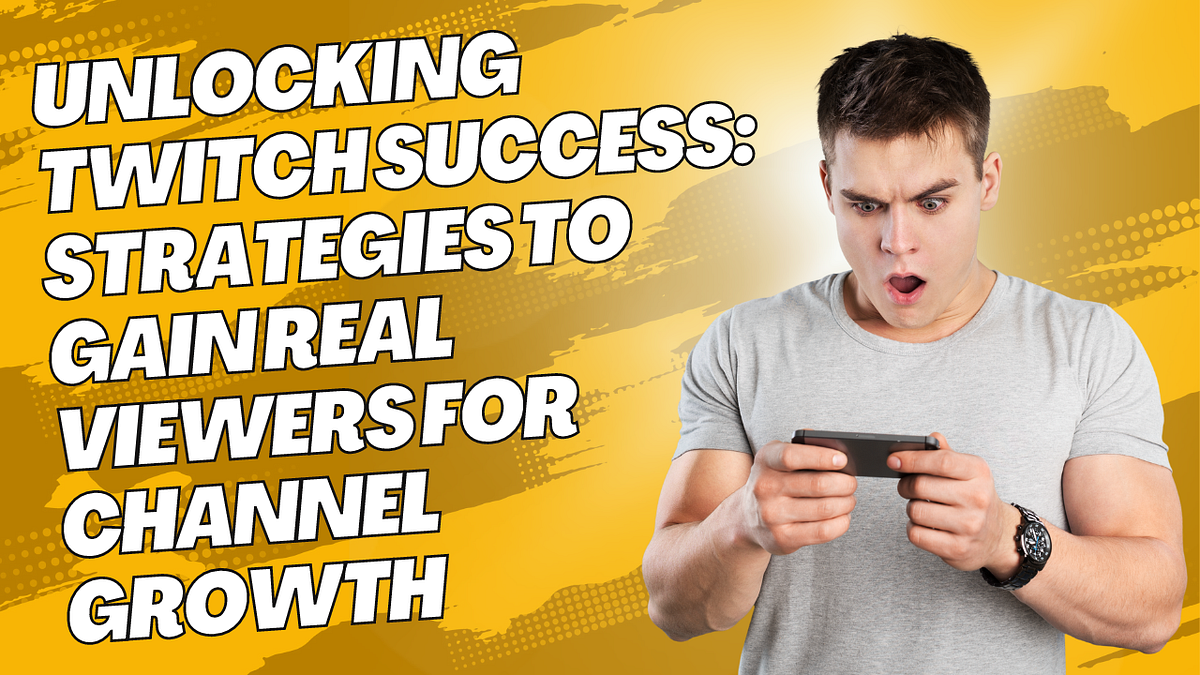 Unlocking Twitch Success: Strategies to Gain Real Viewers for Channel