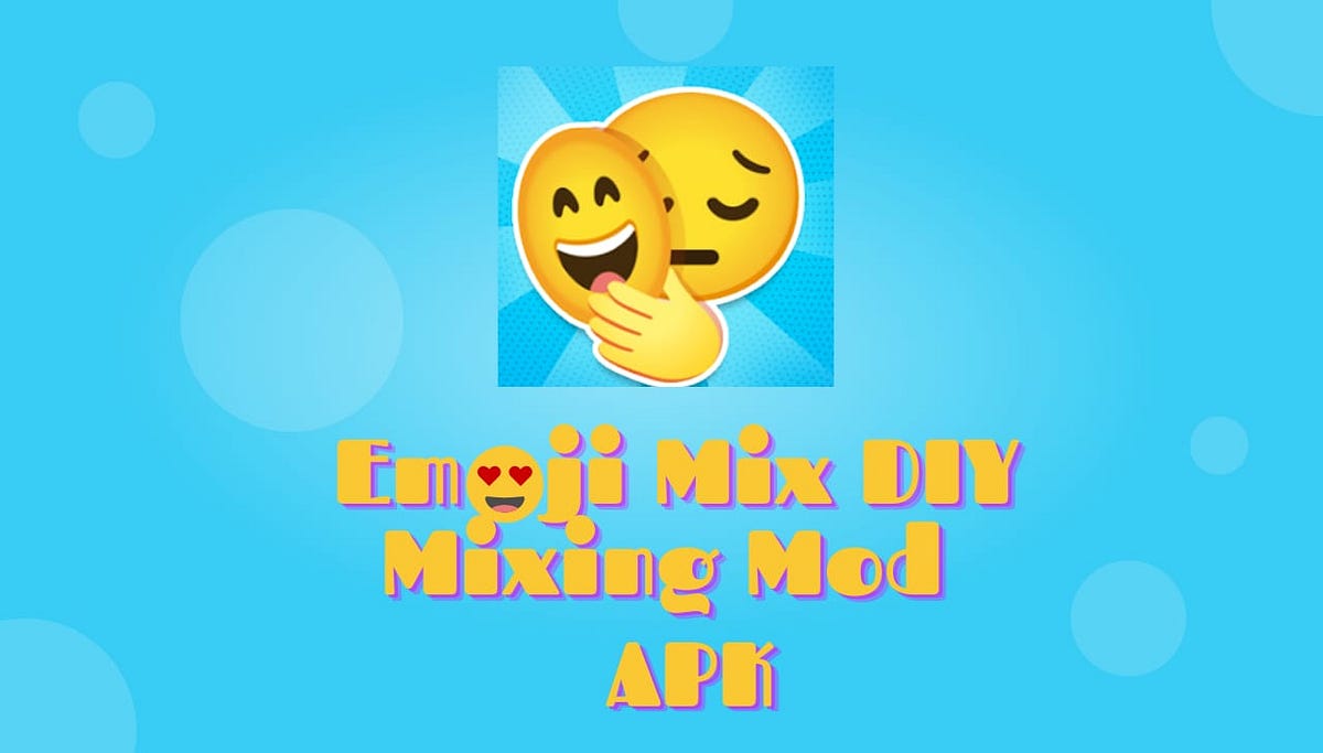 Download User Friendly Emoji Mix DIY Mod Apk by APK Galaxies Sep