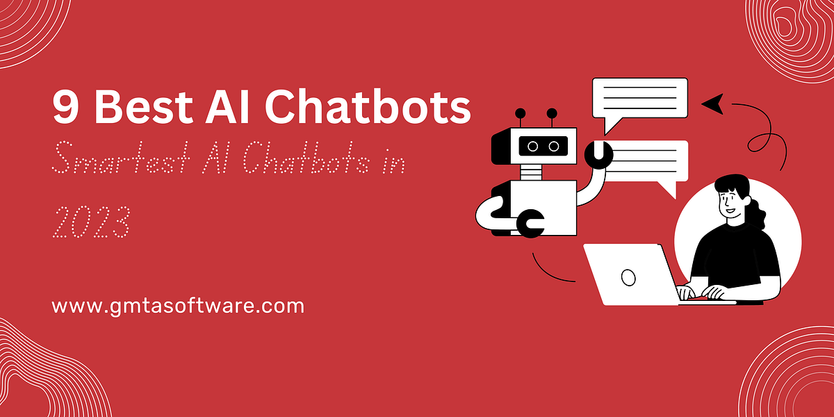 9 Best AI Chatbots. Smartest AI Chatbots in 2023 | by GMTA Software ...