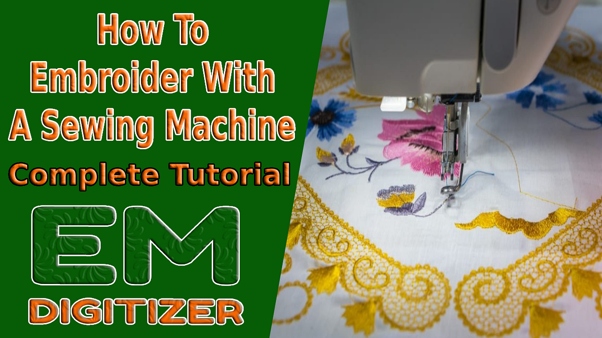 oiHow To Embroider With A Sewing Machine — Complete Tutorial by Emdigitizerblog Oct, 2023