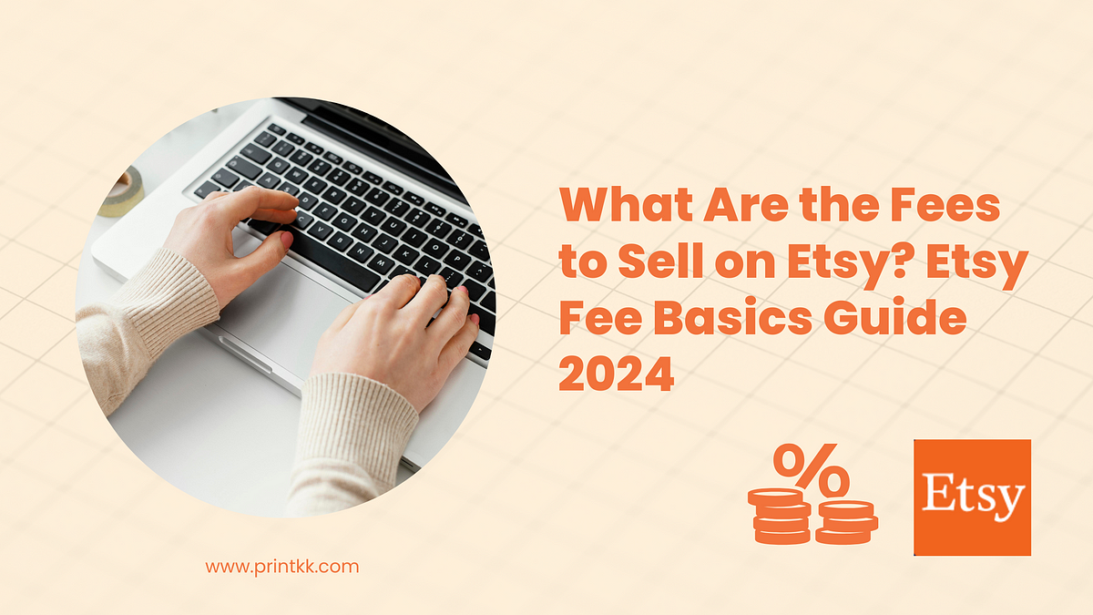 What Are the Fees to Sell on Etsy? Etsy Fee Basics Guide 2024 by