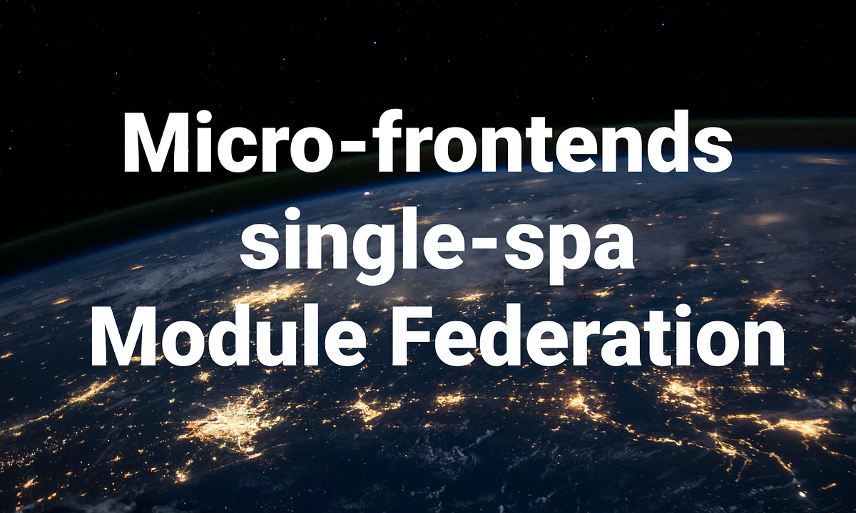 Micro Frontends Using SingleSPA and Module Federation by Manato