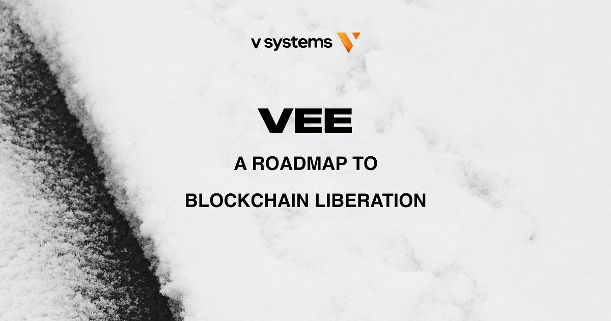 VEE: a roadmap to blockchain liberation | by V Systems | V Systems | Medium