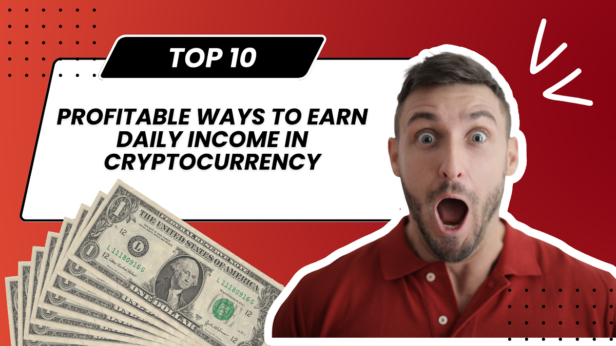 10 Profitable Ways to Earn Daily Income in Cryptocurrency 2023 | by  sanvignesh | Medium