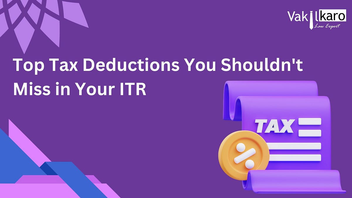 Top Tax Deductions You Shouldn’t Miss in Your ITR | by vakilkaro | Nov ...