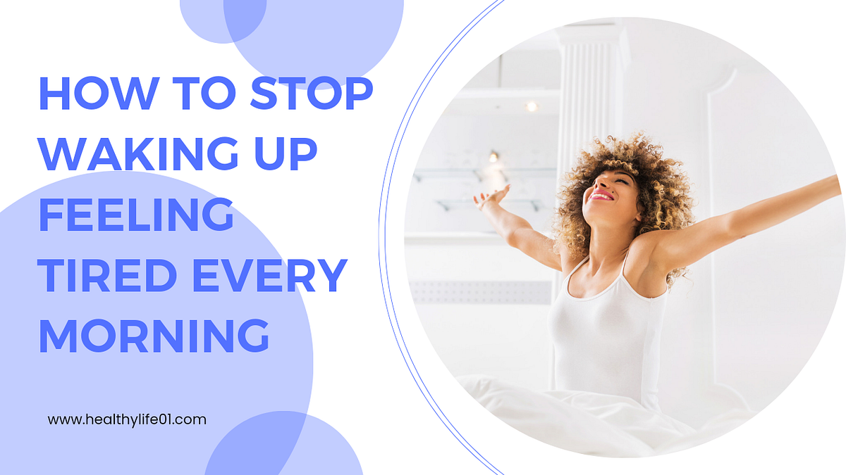 How To Stop Waking Up Feeling Tired Every Morning by Richard Wilson