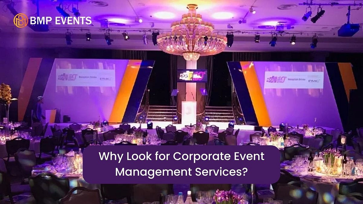 Why Look for Corporate Event Management Services? | by Bmpevents | Medium