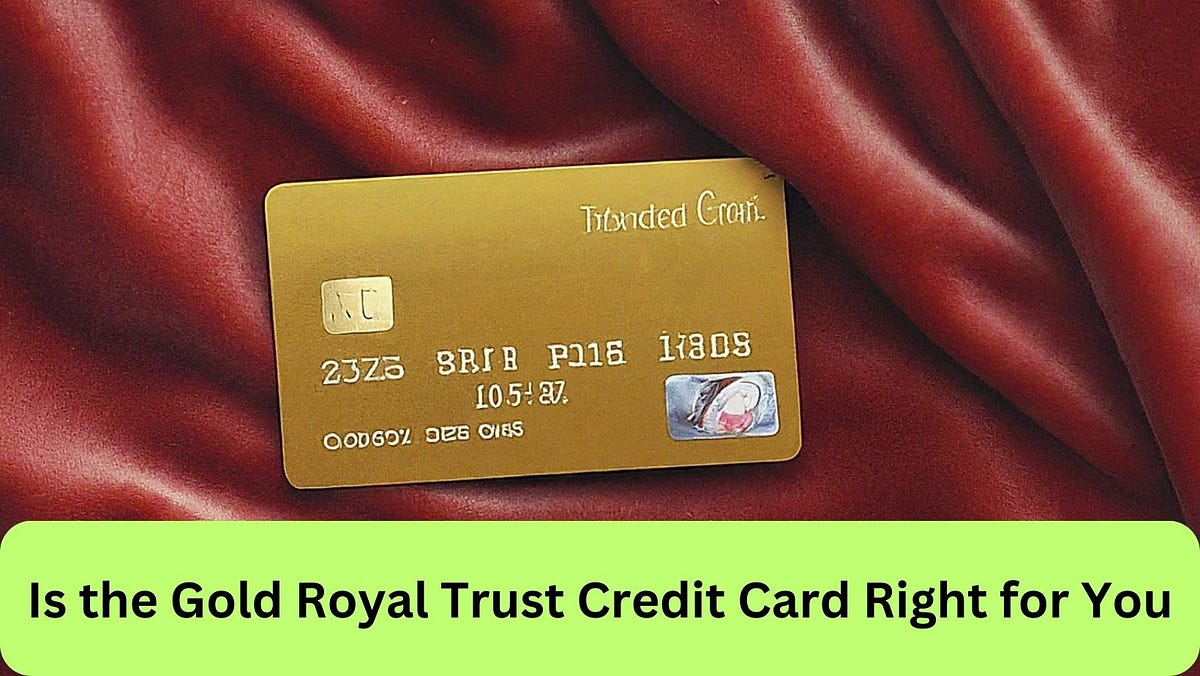 The Gold Royal Trust Credit Card Unlock Luxury Govind sansanwal Medium