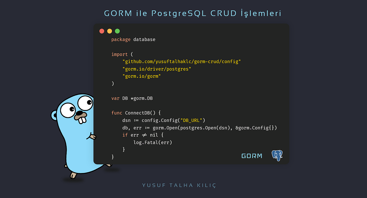 GORM ile PostgreSQL CRUD İşlemleri | by Yusuf Talha Kılıç | Medium