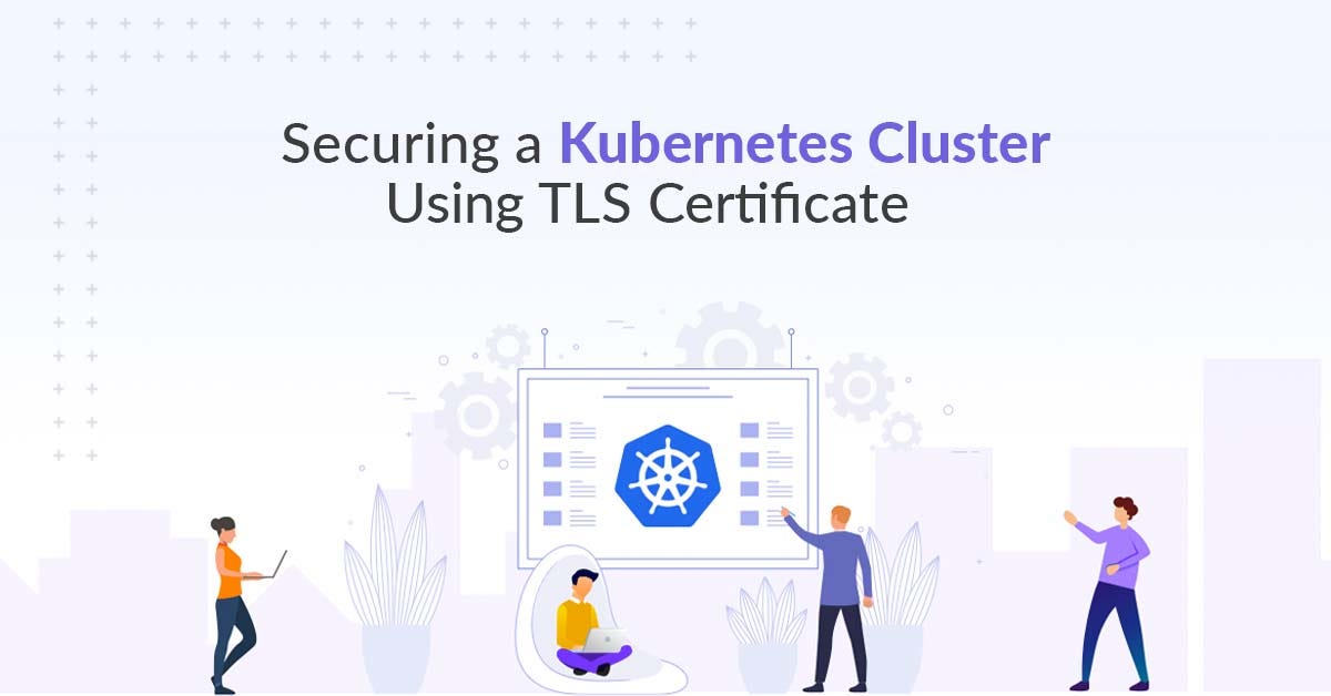 Securing A Kubernetes Cluster Using TLS Certificates | By Xgrid | Medium