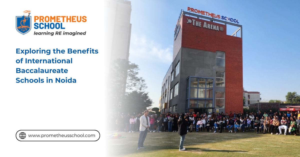 Exploring the Benefits of International Baccalaureate Schools in Noida