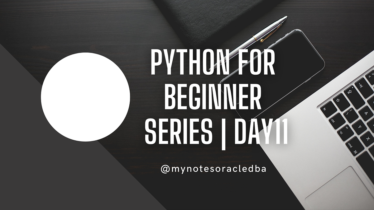 Python For Beginner Series |Day-11 | by MynotesoracleDBA | Geek Culture ...