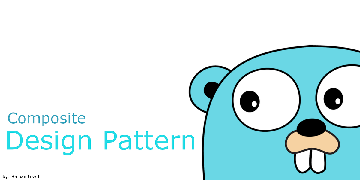 Go — Composite Pattern. Composite Pattern falls under… | by Haluan Mohammad  Irsad | Dev Genius